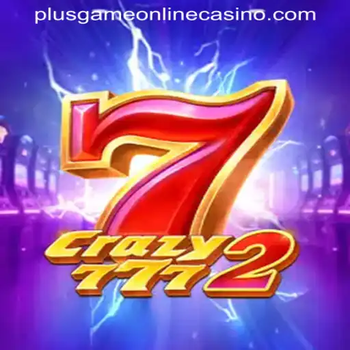 Exploring the Thrilling World of Crazy7772 at PLUSGAME ONLINE CASINO